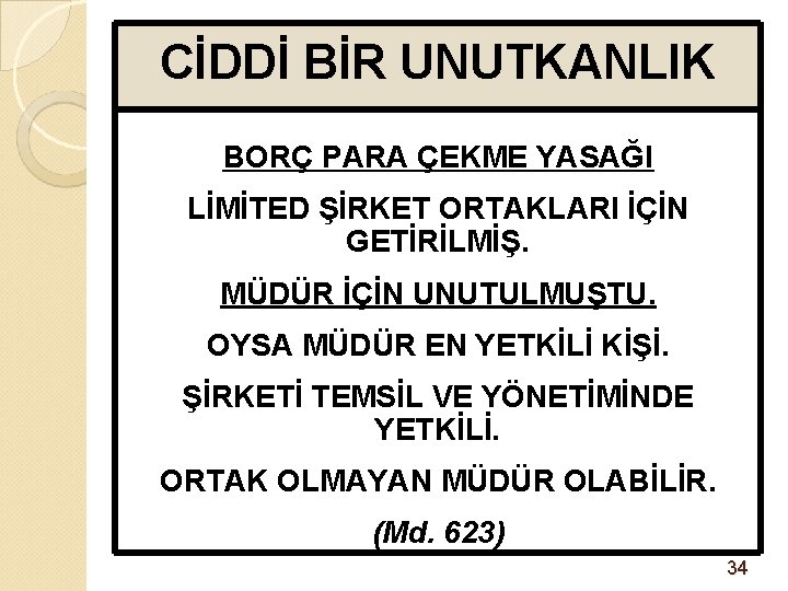 CİDDİ BİR UNUTKANLIK BORÇ PARA ÇEKME YASAĞI LİMİTED ŞİRKET ORTAKLARI İÇİN GETİRİLMİŞ. MÜDÜR İÇİN