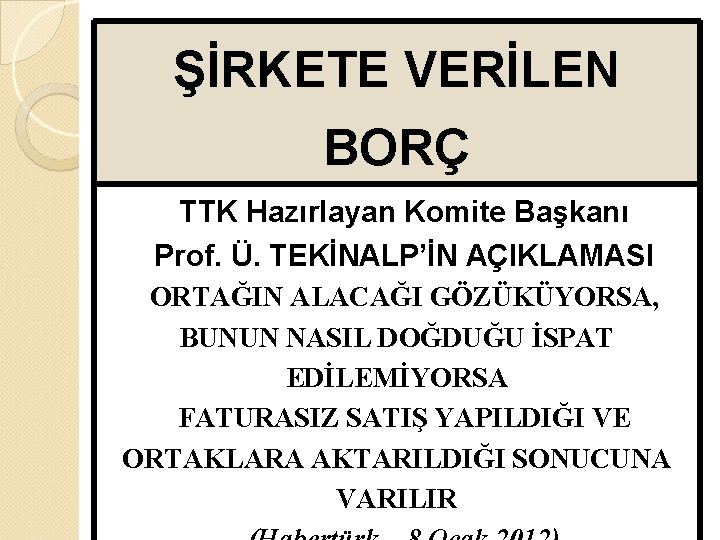 ŞİRKETE VERİLEN BORÇ TTK Hazırlayan Komite Başkanı Prof. Ü. TEKİNALP’İN AÇIKLAMASI ORTAĞIN ALACAĞI GÖZÜKÜYORSA,