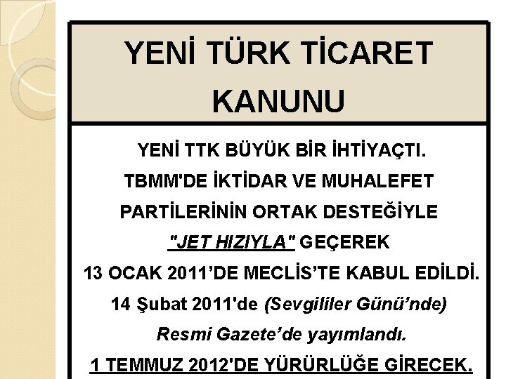 YENİ TÜRK TİCARET KANUNU YENİ TTK BÜYÜK BİR İHTİYAÇTI. TBMM'DE İKTİDAR VE MUHALEFET PARTİLERİNİN