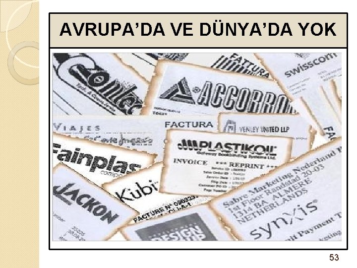 AVRUPA’DA VE DÜNYA’DA YOK 53 