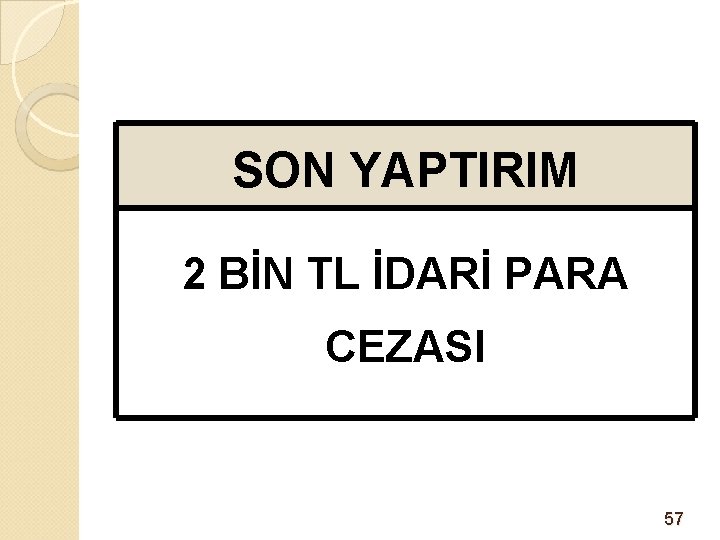 SON YAPTIRIM 2 BİN TL İDARİ PARA CEZASI 57 