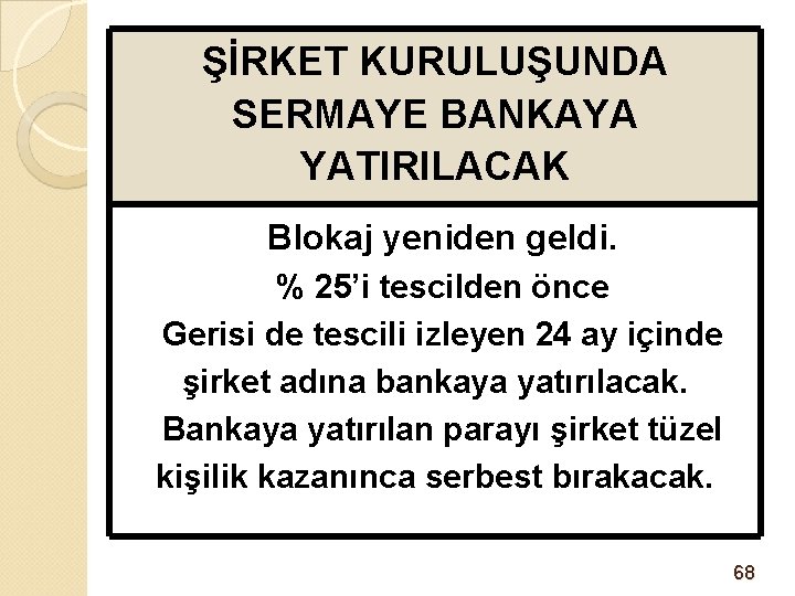 ŞİRKET KURULUŞUNDA SERMAYE BANKAYA YATIRILACAK Blokaj yeniden geldi. % 25’i tescilden önce Gerisi de