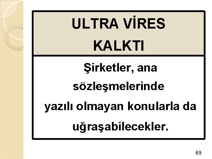 ULTRA VİRES KALKTI Şirketler, ana sözleşmelerinde yazılı olmayan konularla da uğraşabilecekler. 69 