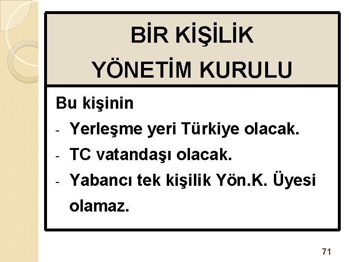 BİR KİŞİLİK YÖNETİM KURULU Bu kişinin - Yerleşme yeri Türkiye olacak. - TC vatandaşı