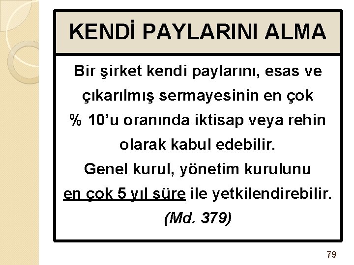 KENDİ PAYLARINI ALMA Bir şirket kendi paylarını, esas ve çıkarılmış sermayesinin en çok %