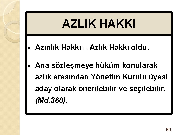 AZLIK HAKKI § Azınlık Hakkı – Azlık Hakkı oldu. § Ana sözleşmeye hüküm konularak