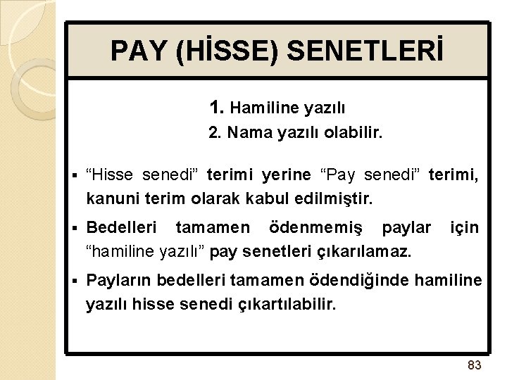 PAY (HİSSE) SENETLERİ 1. Hamiline yazılı 2. Nama yazılı olabilir. § “Hisse senedi” terimi