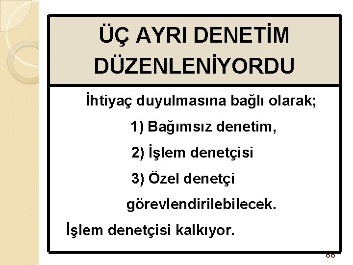 ÜÇ AYRI DENETİM DÜZENLENİYORDU İhtiyaç duyulmasına bağlı olarak; 1) Bağımsız denetim, 2) İşlem denetçisi