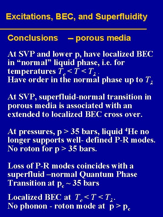 Excitations, BEC, and Superfluidity Conclusions -- porous media At SVP and lower p, have