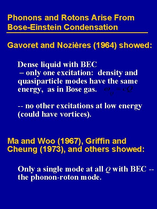 Phonons and Rotons Arise From Bose-Einstein Condensation Gavoret and Nozières (1964) showed: Dense liquid