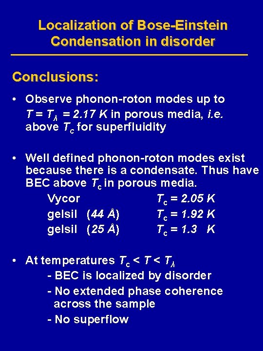 Localization of Bose-Einstein Condensation in disorder Conclusions: • Observe phonon-roton modes up to T