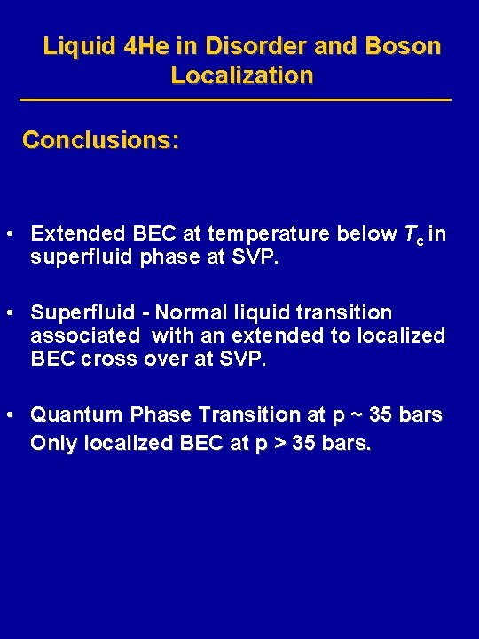 Liquid 4 He in Disorder and Boson Localization Conclusions: • Extended BEC at temperature