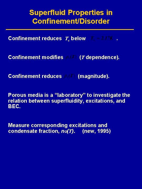 Superfluid Properties in Confinement/Disorder Confinement reduces Tc below . Confinement modifies (T dependence). Confinement