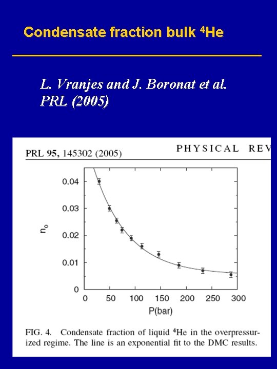 Condensate fraction bulk 4 He L. Vranjes and J. Boronat et al. PRL (2005)