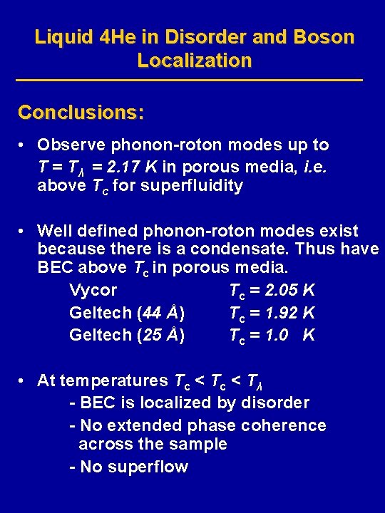Liquid 4 He in Disorder and Boson Localization Conclusions: • Observe phonon-roton modes up