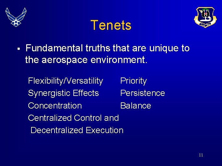 Tenets § Fundamental truths that are unique to the aerospace environment. Flexibility/Versatility Priority Synergistic