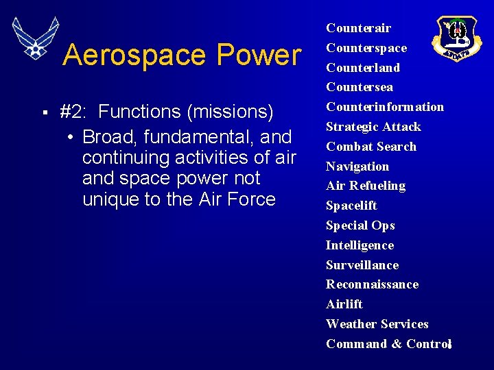 Aerospace Power § #2: Functions (missions) • Broad, fundamental, and continuing activities of air