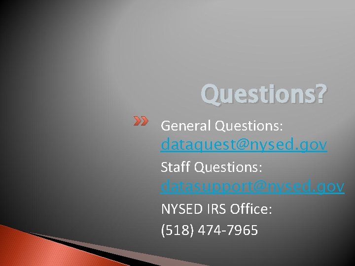 Questions? General Questions: dataquest@nysed. gov Staff Questions: datasupport@nysed. gov NYSED IRS Office: (518) 474