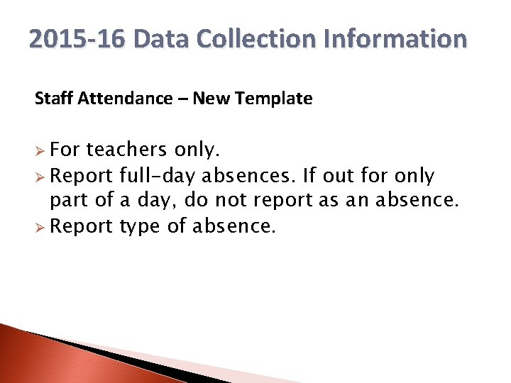 2015 -16 Data Collection Information Staff Attendance – New Template Ø For teachers only.