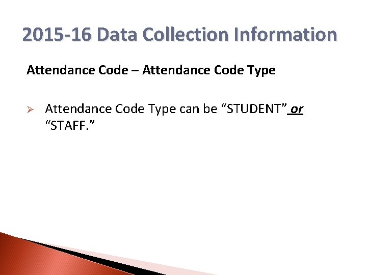 2015 -16 Data Collection Information Attendance Code – Attendance Code Type Ø Attendance Code