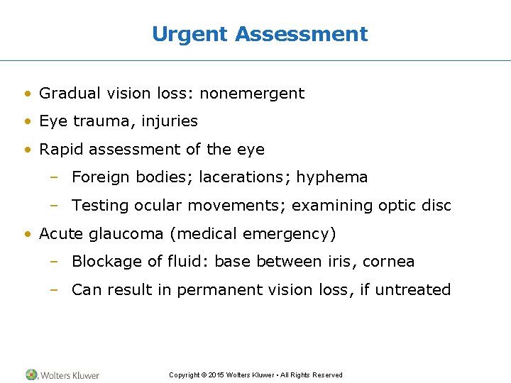 Urgent Assessment • Gradual vision loss: nonemergent • Eye trauma, injuries • Rapid assessment