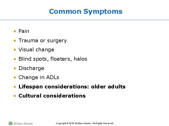 Common Symptoms • Pain • Trauma or surgery • Visual change • Blind spots,