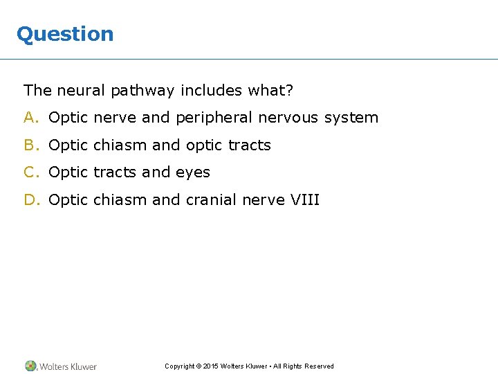Question The neural pathway includes what? A. Optic nerve and peripheral nervous system B.