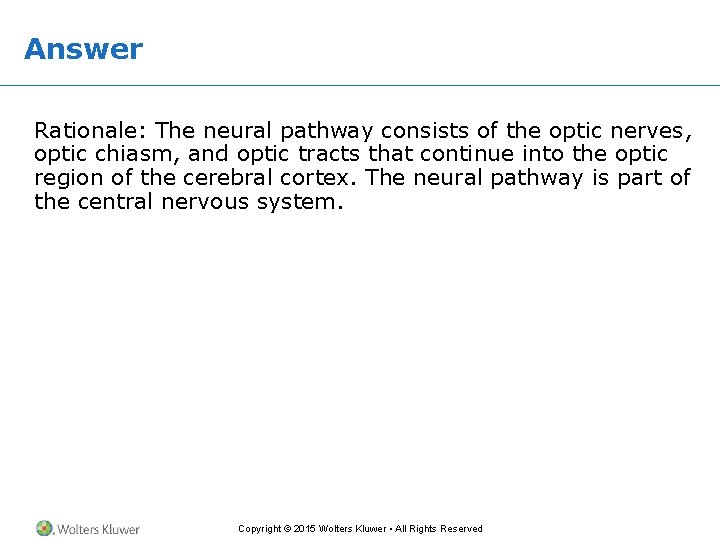 Answer Rationale: The neural pathway consists of the optic nerves, optic chiasm, and optic