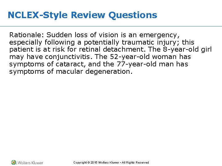 NCLEX-Style Review Questions Rationale: Sudden loss of vision is an emergency, especially following a