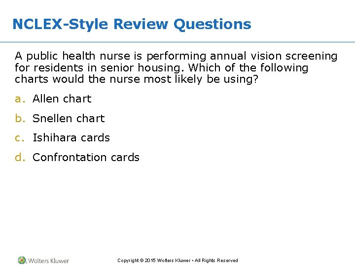 NCLEX-Style Review Questions A public health nurse is performing annual vision screening for residents