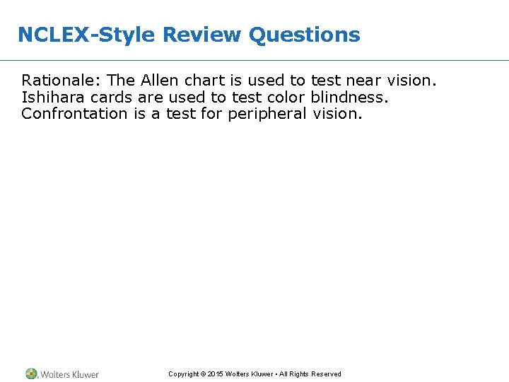 NCLEX-Style Review Questions Rationale: The Allen chart is used to test near vision. Ishihara