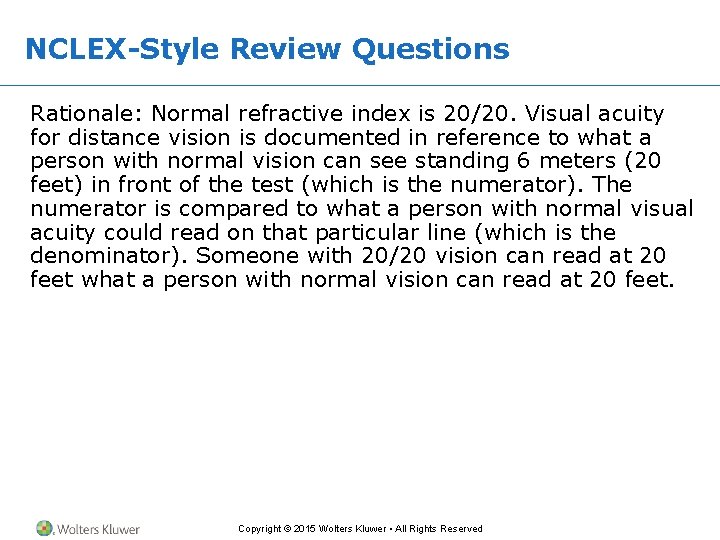 NCLEX-Style Review Questions Rationale: Normal refractive index is 20/20. Visual acuity for distance vision