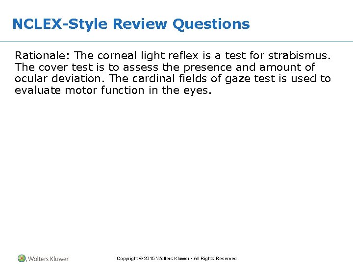 NCLEX-Style Review Questions Rationale: The corneal light reflex is a test for strabismus. The