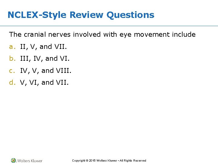 NCLEX-Style Review Questions The cranial nerves involved with eye movement include a. II, V,