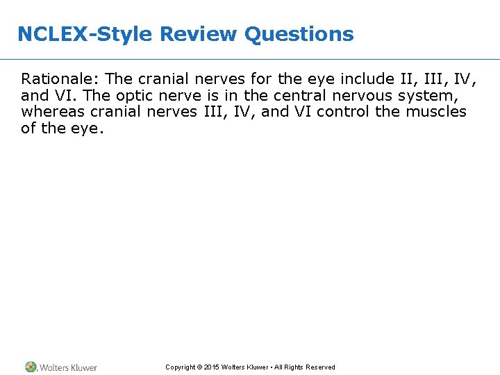 NCLEX-Style Review Questions Rationale: The cranial nerves for the eye include II, IV, and