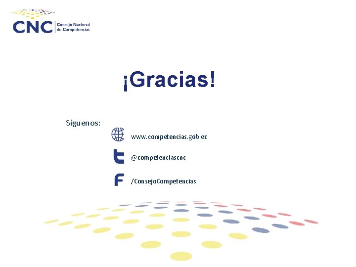 ¡Gracias! Síguenos: www. competencias. gob. ec @competenciascnc /Consejo. Competencias 