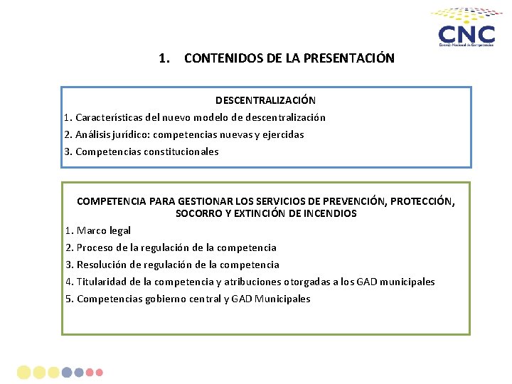 1. CONTENIDOS DE LA PRESENTACIÓN DESCENTRALIZACIÓN 1. Características del nuevo modelo de descentralización 2.