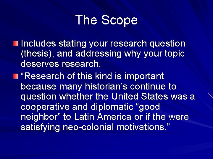 The Scope Includes stating your research question (thesis), and addressing why your topic deserves
