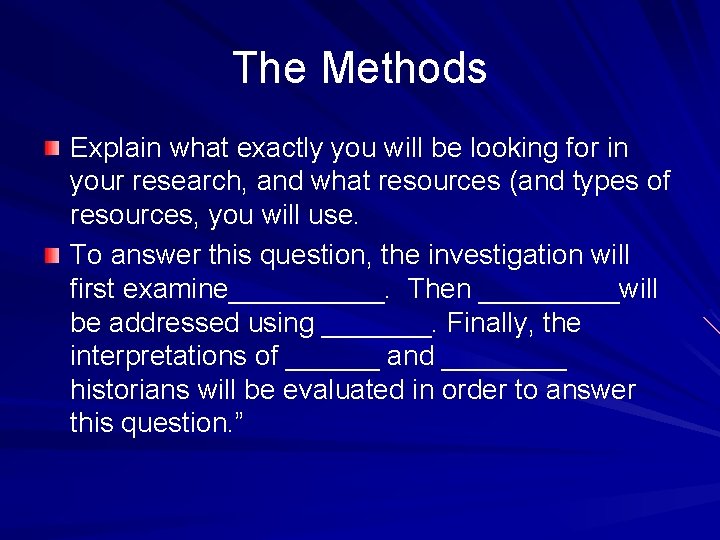 The Methods Explain what exactly you will be looking for in your research, and