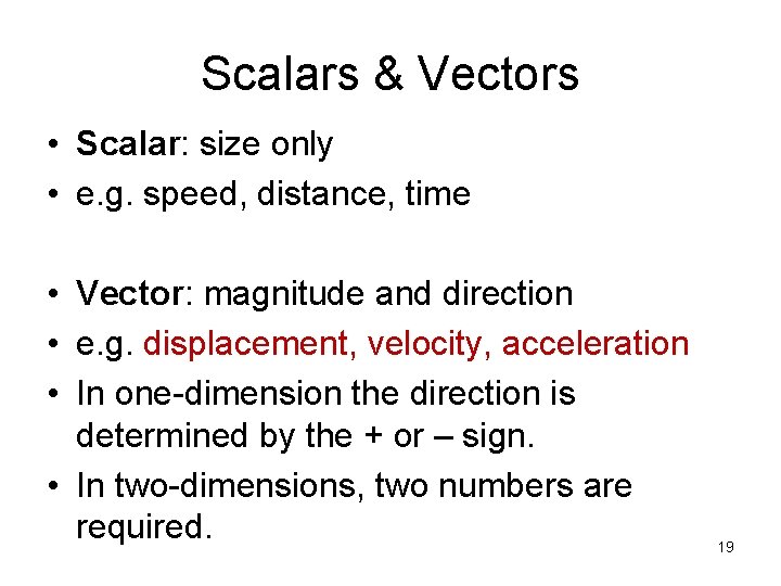 Scalars & Vectors • Scalar: size only • e. g. speed, distance, time •