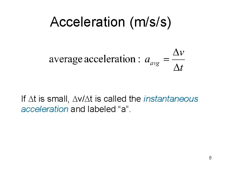 Acceleration (m/s/s) If Dt is small, Dv/Dt is called the instantaneous acceleration and labeled