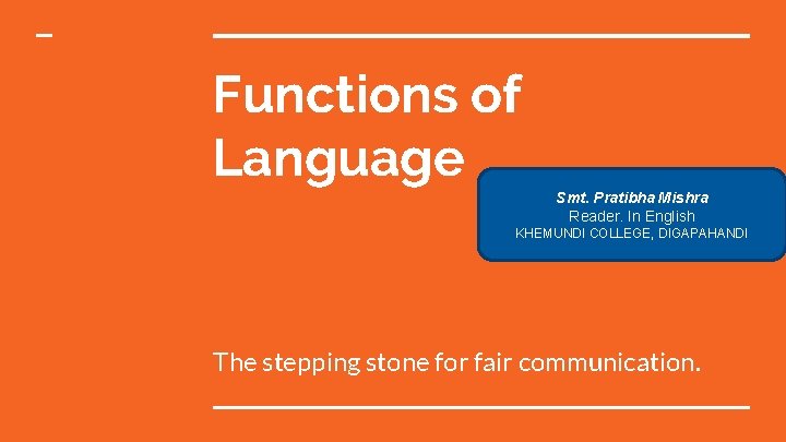 Functions of Language Smt. Pratibha Mishra Reader. In English KHEMUNDI COLLEGE, DIGAPAHANDI The stepping