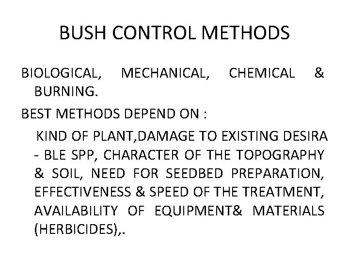 BUSH CONTROL METHODS BIOLOGICAL, MECHANICAL, CHEMICAL & BURNING. BEST METHODS DEPEND ON : KIND