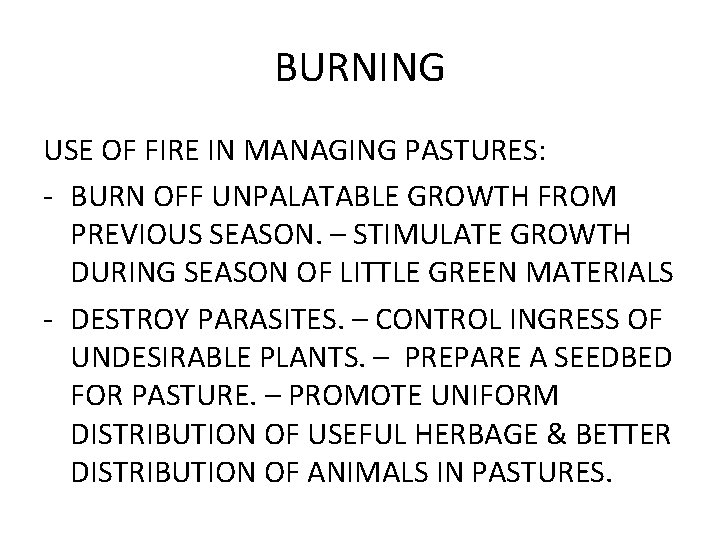 BURNING USE OF FIRE IN MANAGING PASTURES: - BURN OFF UNPALATABLE GROWTH FROM PREVIOUS