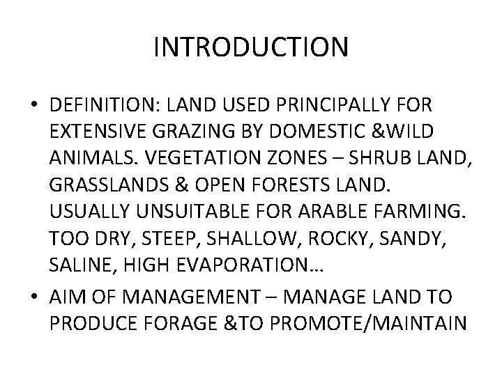 INTRODUCTION • DEFINITION: LAND USED PRINCIPALLY FOR EXTENSIVE GRAZING BY DOMESTIC &WILD ANIMALS. VEGETATION