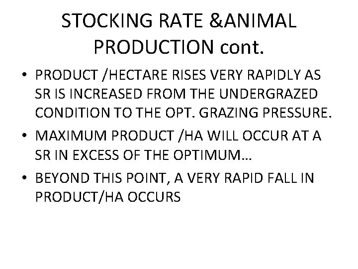 STOCKING RATE &ANIMAL PRODUCTION cont. • PRODUCT /HECTARE RISES VERY RAPIDLY AS SR IS