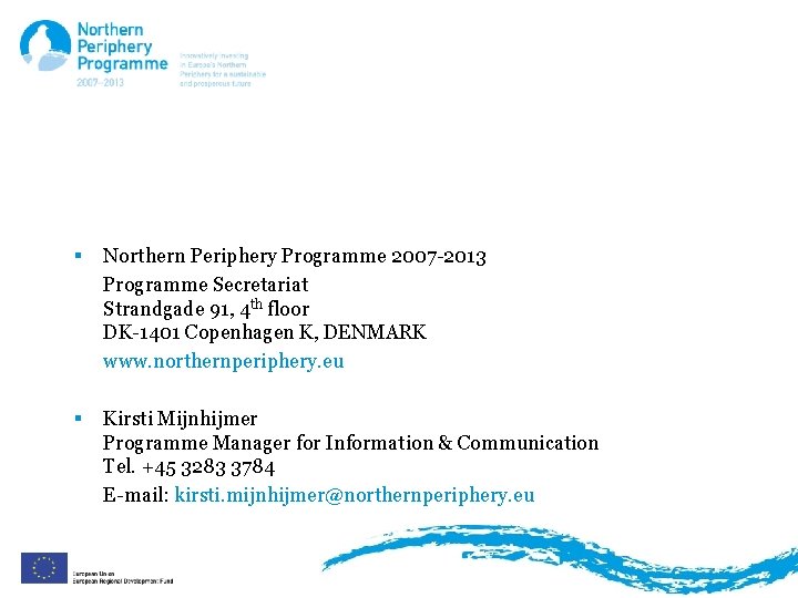 Introduction § Northern Periphery Programme 2007 -2013 Programme Secretariat Strandgade 91, 4 th floor