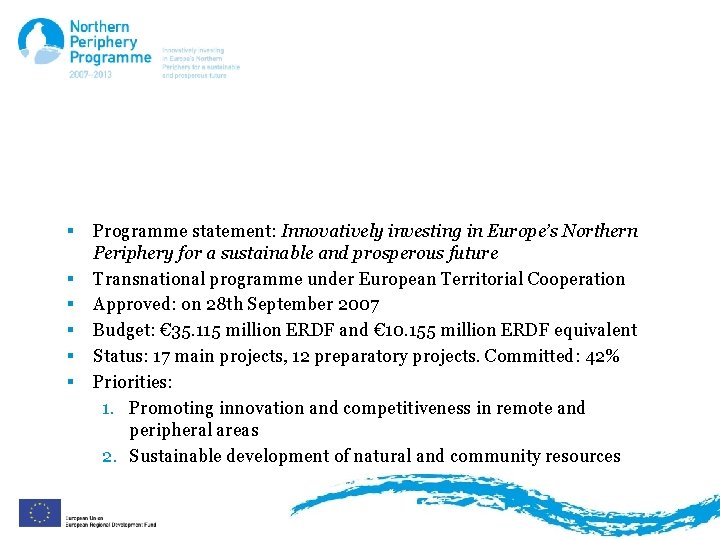 Background NPP 2007 -2013 § § § Programme statement: Innovatively investing in Europe’s Northern