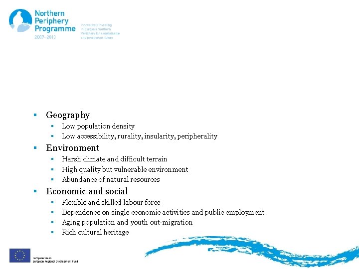 Characteristics § Geography § § § Environment § § Low population density Low accessibility,