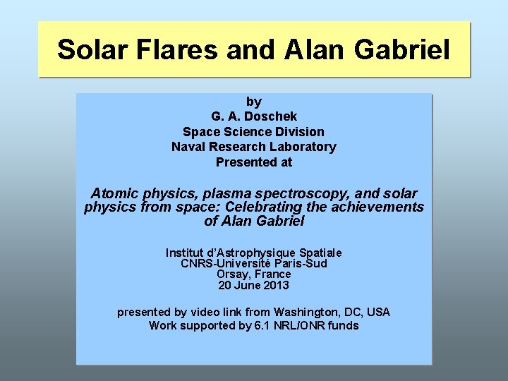 Solar Flares and Alan Gabriel by G. A. Doschek Space Science Division Naval Research